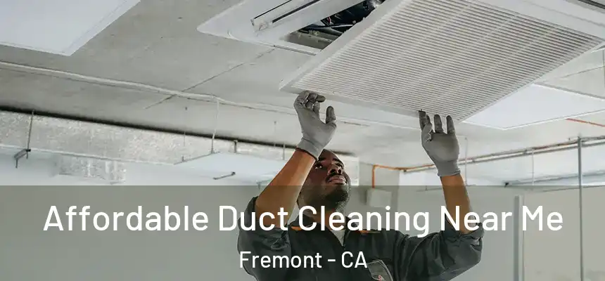  Affordable Duct Cleaning Near Me Fremont - CA