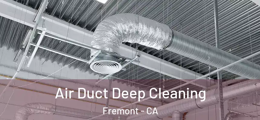 Air Duct Deep Cleaning Fremont - CA