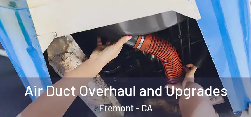  Air Duct Overhaul and Upgrades Fremont - CA