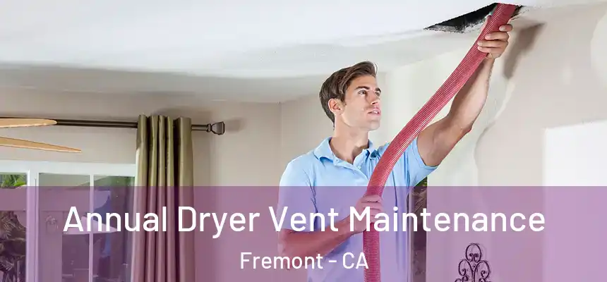 Annual Dryer Vent Maintenance Fremont - CA