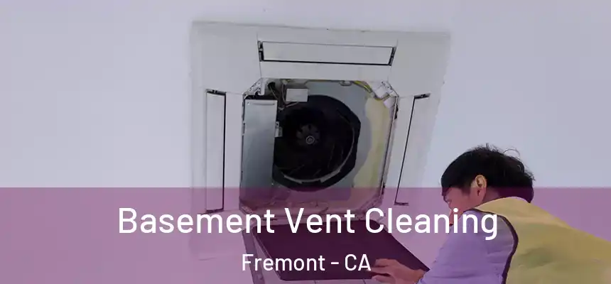 Basement Vent Cleaning Fremont - CA