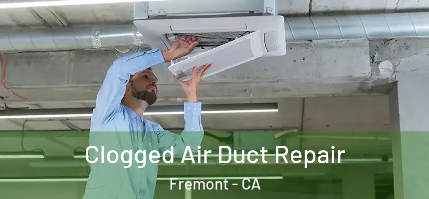 Clogged Air Duct Repair Fremont - CA
