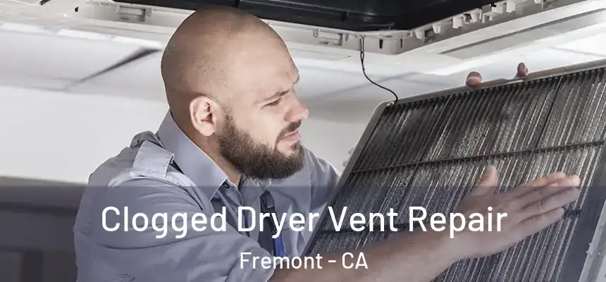  Clogged Dryer Vent Repair Fremont - CA