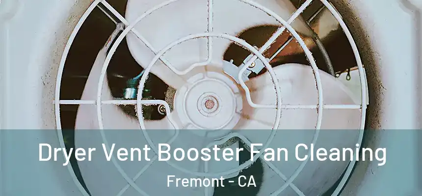 Dryer Vent Booster Fan Cleaning Fremont - CA