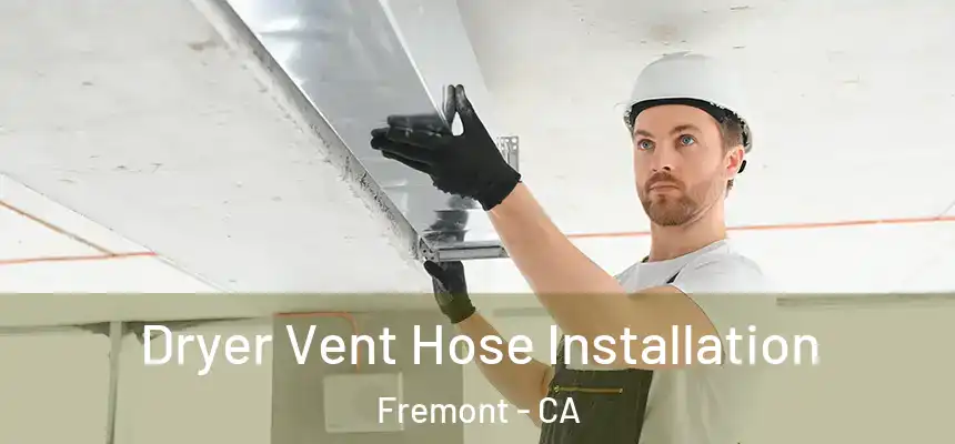  Dryer Vent Hose Installation Fremont - CA