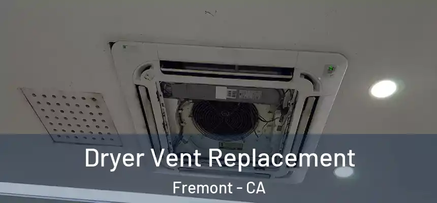  Dryer Vent Replacement Fremont - CA