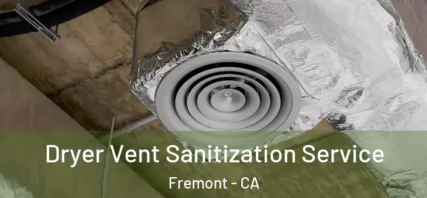Dryer Vent Sanitization Service Fremont - CA