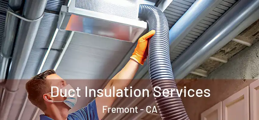  Duct Insulation Services Fremont - CA