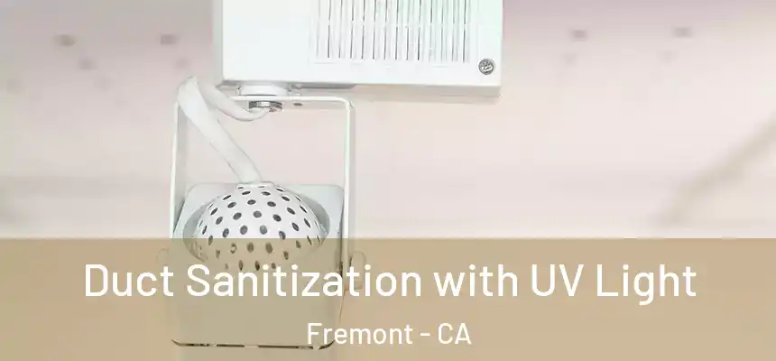 Duct Sanitization with UV Light Fremont - CA