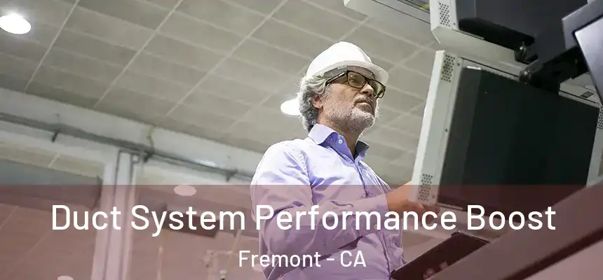 Duct System Performance Boost Fremont - CA