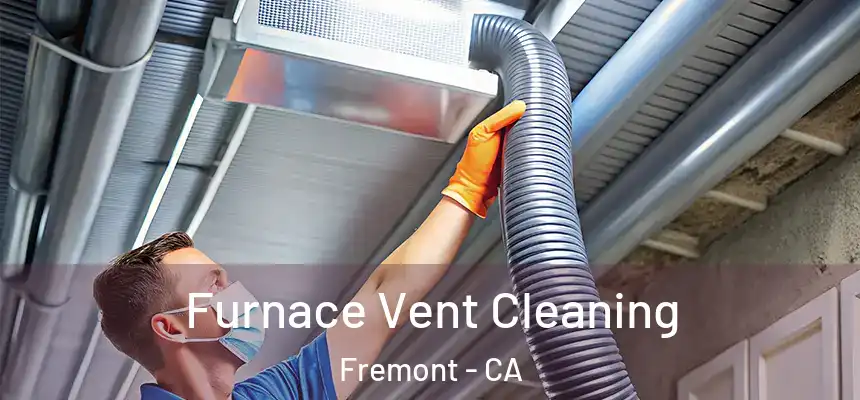 Furnace Vent Cleaning Fremont - CA