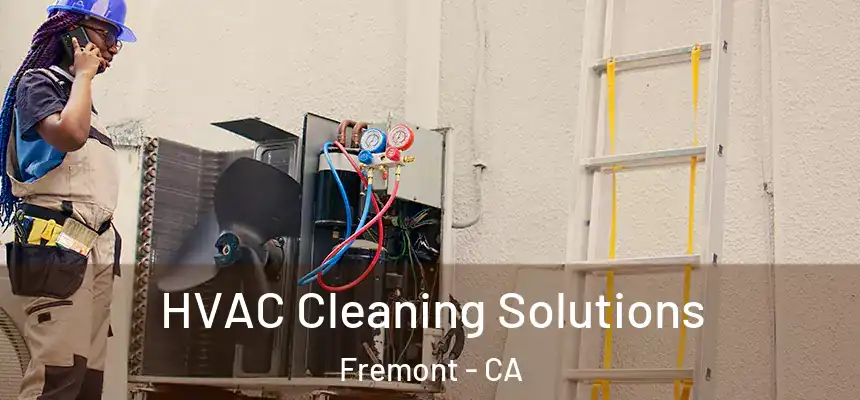 HVAC Cleaning Solutions Fremont - CA