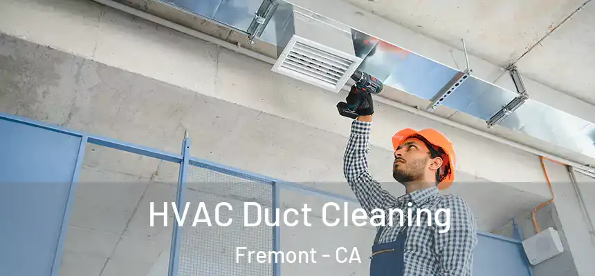  HVAC Duct Cleaning Fremont - CA