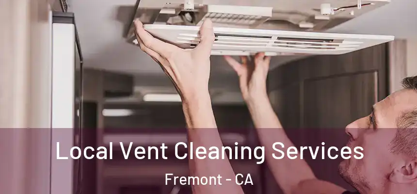 Local Vent Cleaning Services Fremont - CA