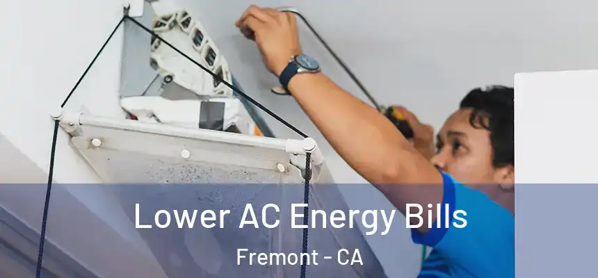 Lower AC Energy Bills Fremont - CA