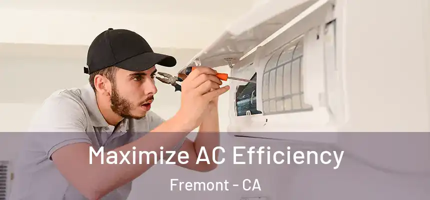 Maximize AC Efficiency Fremont - CA