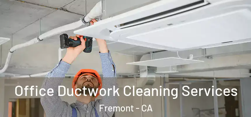 Office Ductwork Cleaning Services Fremont - CA