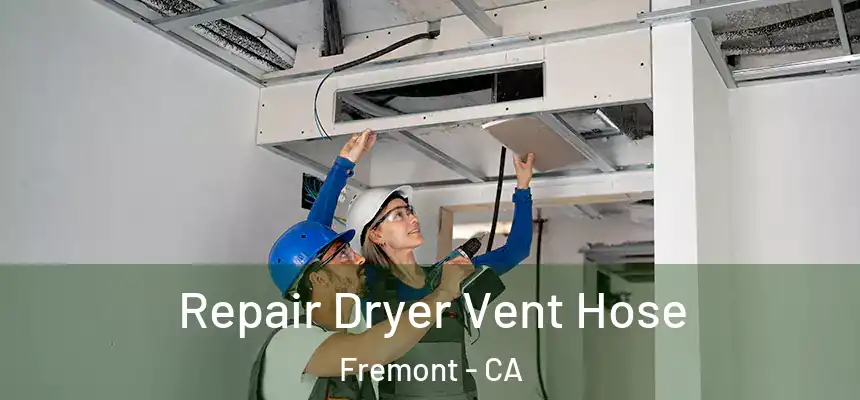 Repair Dryer Vent Hose Fremont - CA