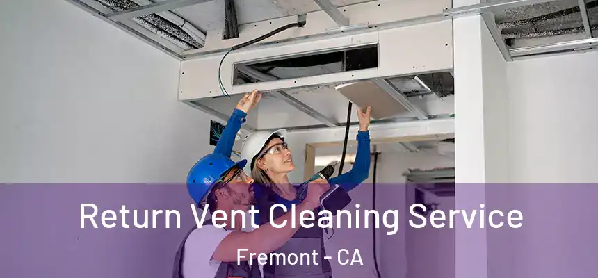  Return Vent Cleaning Service Fremont - CA