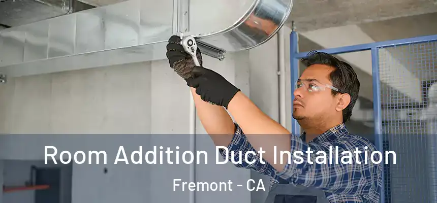 Room Addition Duct Installation Fremont - CA