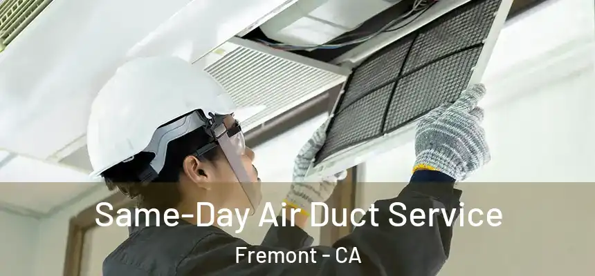  Same-Day Air Duct Service Fremont - CA