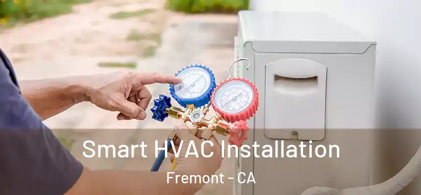 Smart HVAC Installation Fremont - CA