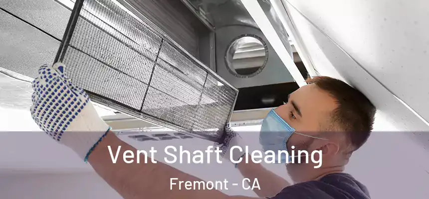 Vent Shaft Cleaning Fremont - CA