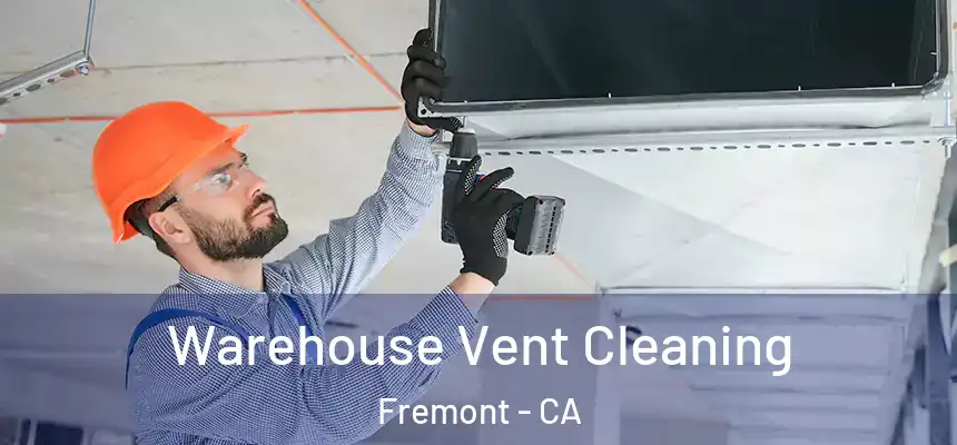 Warehouse Vent Cleaning Fremont - CA